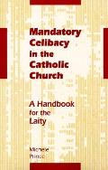 Mandatory Celibacy in the Catholic Church A Handbook for the Laity