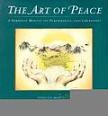 Art of Peace A Personal Manual on Peacemaking & Creativity