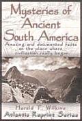 Mysteries of Ancient South America Amazing & Documented Facts on the Place Where Civilization Really Began