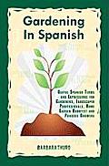 Gardening In Spanish: Useful Spanish Terms and Expressions for Gardeners, Landscaper Professionals, Horticulturalists and Produce Growers
