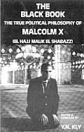 Black Book The True Political Philosophy of Malcolm X El Hajj Malik El Shabazz