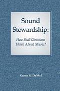 Sound Stewardship How Shall Christians Think about Music