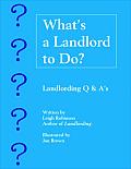 Whats a Landlord to Do Landlording Q & As