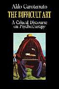 The Difficult Art: A Critical Discourse on Psychotherapy