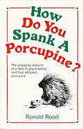 How Do You Spank A Porcupine