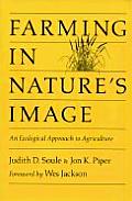 Farming in Natures Image An Ecological Approach to Agriculture