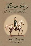 Baucher and His School: With Appendix I: Recollections From LOUIS RUL and EUG?NE CARON With Appendix II: Commentary by LOUIS SEEGER From his p