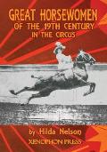Great Horsewomen of the 19th Century in the Circus: and an Epilogue on Four Contemporary ?cuyeres: Catherine Durand Henriquet, Eloise Schwarz King, G?