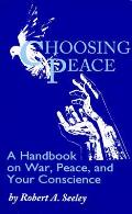 Choosing Peace A Handbook On War Peace &