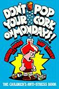 Dont Pop Your Cork on Mondays The Childrens Anti Stress Book