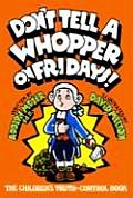 Dont Tell a Whopper on Fridays The Childrens Truth Control Book