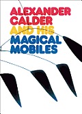 Alexander Calder & His Magic Mobiles