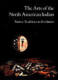 Arts Of The North American Indian Native Traditons in Evolution