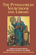 Pythagorean Sourcebook & Library An Anthology of Ancient Writings Which Relate to Pythagoras & Pythagorean Philosophy