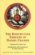 Rosicrucian Emblems of Daniel Cramer The True Society of Jesus & the Rosy Cross Here Are Forty Sacred Emblems from Holy Scripture Concerning t