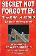 Secret Not Forgotten: The DNA of Jesus; Eighteen Missing Years