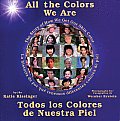 All the Colors We Are Todos Los Colores de Nuestra Piel The Story of How We Get Our Skin Color
