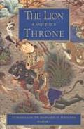 Lion & the Throne Stories from the Shahnameh of Ferdowsi Volume I