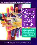 Your Body Can Talk How to Listen to What Your Body Knows & Needs Through Simple Muscle Testing
