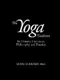 Yoga Tradition Its History Literature Philosophy & Practice