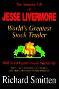 Amazing Life of Jesse Livermore Worlds Greatest Stock Trader Wall Street Legend Greek Tragedy Life Secrets of Livermores Techniques & Prin