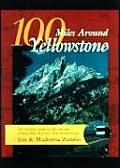 100 Miles Around Yellowstone Park The Ultimate Guide to the Vast Area Surrounding Americas First National Park