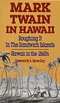 Mark Twain In Hawaii Roughing It In The Sandwich Islands