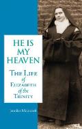 He is My Heaven the Life of Elizabeth of the Trinity