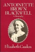 Antoinette Brown Blackwell: A Biography