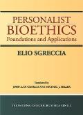 Personalist Bioethics Foundations & Applications