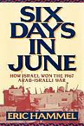 Six Days in June How Israel Won the 1967 Arab Israeli War