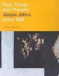 Past Things & Present Jasper Johns Since