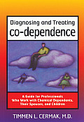 Diagnosing & Treating Co Dependence A Guide for Professionals Who Work with Chemical Dependents Their Spouses & Children