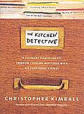 Kitchen Detective A Culinary Sleuth Solves Common Cooking Mysteries with 125 Foolproof Recipes