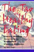 Tao of Healthy Eating Dietary Wisdom According to Traditional Chinese Medicine