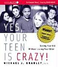 Yes, Your Teen Is Crazy!: Loving Your Kid Without Losing Your Mind