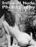 Infrared Nude Photography 2nd Edition A Guide to Infrared & Advanced Technique