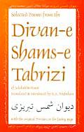 Selected Poems from the Divan E Shams E Tabriz With the Original Persian on the Facing Page