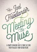 Meeting the Muse: 28 Ways to Unlock the Pleasures and Avoid the Pitfalls of Your Creative Life