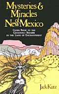 Mysteries & Miracles Of New Mexico Guide Book To The Genuinely Bizarre In The Land Of Enchantment