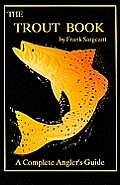 Trout Book A Complete Anglers Guide