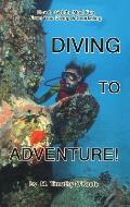 Diving to Adventure!: How to Get the Most Fun from Your Diving & Snorkeling