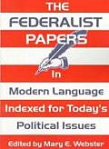 Federalist Papers in Modern Language Indexed for Todays Political Issues