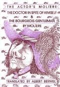 Doctor in Spite of Himself & the Bourgeois Gentleman The Actors Moliere Volume 2