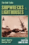 The Bell Tolls: Shipwrecks & Lighthouses: Eastern Long Island Volume 2