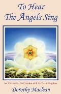 To Hear the Angels Sing: An Odyssey of Co-Creation with the Devic Kingdom