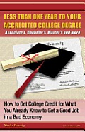 Less Than One Year to Your College Degree: How to Get College Credit for What You Already Know to Get a Good Job in a Bad Economy