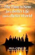 The Time is Now for a Better Life and a Better World