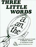 Three Little Words: A, an and the: A Foreign Student's Guide to English Articles