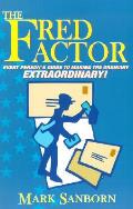 Fred Factor Every Persons Guide To Making The Ordinary Extraordinary